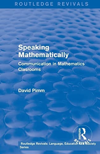 Routledge Revivals: Speaking Mathematically (1987): Communication in Mathematics Clasrooms (Routledge Revivals: Language, Education and Society Series)
