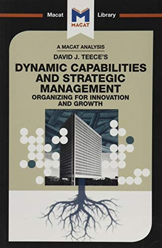 David J.Teece's Dynamic Capabilites and Strategic Management: Organizing for Innovation and Growth (The Macat Library)