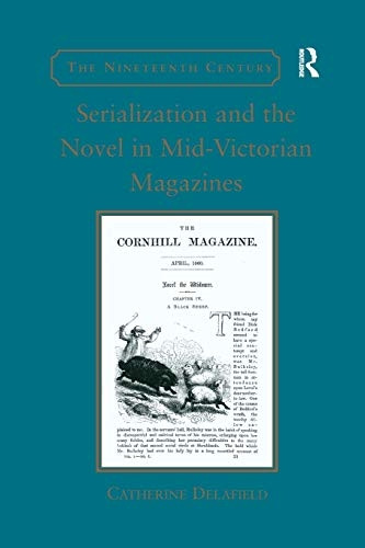 Serialization and the Novel in Mid-Victorian Magazines (The Nineteenth Century Series)