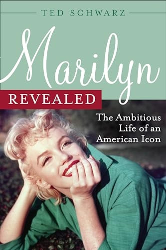 Marilyn Revealed: The Ambitious Life of an American Icon