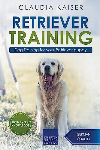 Retriever Training: Dog Training for Your Retriever Puppy (Golden Retriever Training)