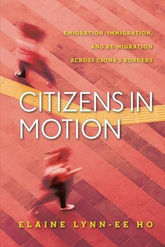 Citizens in Motion: Emigration, Immigration, and Re-Migration Across China's Borders