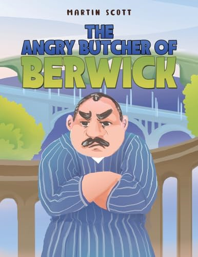 The Angry Butcher of  Berwick