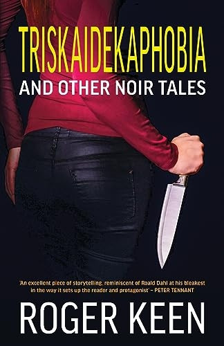 Triskaidekaphobia and Other Noir Tales: Unsettling Stories of Dark Psychology, Amorous Transgression and Wry Humour