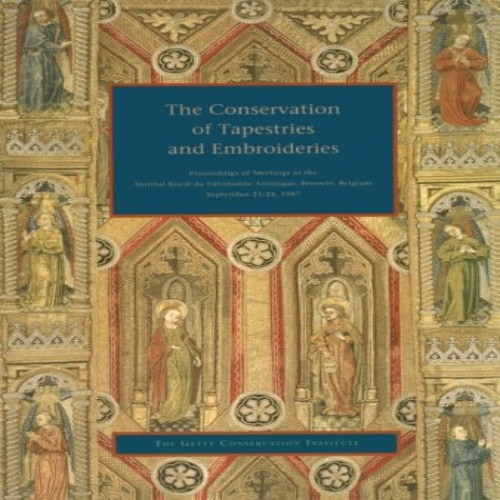 The Conservation of Tapestries and Embroideries: Proceedings of Meetings at the Institut Royal du Patrimoine Artistique Brussels, Belgium