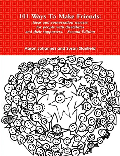 101 Ways To Make Friends: ideas and conversation starters for people with disabilities and their supports. Second Edition