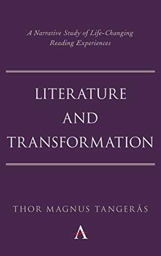 Literature and Transformation: A Narrative Study of Life-Changing Reading Experiences (Anthem Studies in Bibliotherapy and Well-Being)