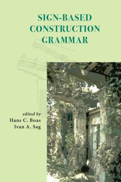 Sign-Based Construction Grammar (Center for the Study of Language and Information - Lecture N)