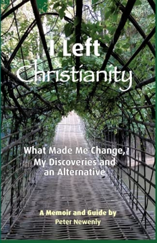 I Left Christianity: What Made Me Change, My Discoveries and An Alternative