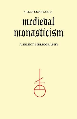 Medieval Monasticism: A  - Select Bibliography