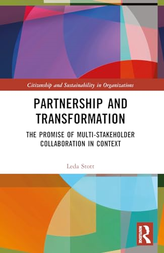Partnership and  Transformation: The Promise  of Multi-stakeholder  Collaboration in Context  (Citizenship and  Sustainability in  Organizations)
