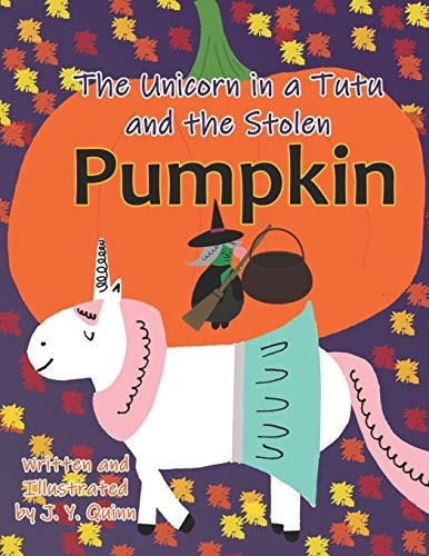 The Unicorn in a Tutu and the Stolen Pumpkin (The Unicorn in a Tutu Adventures)