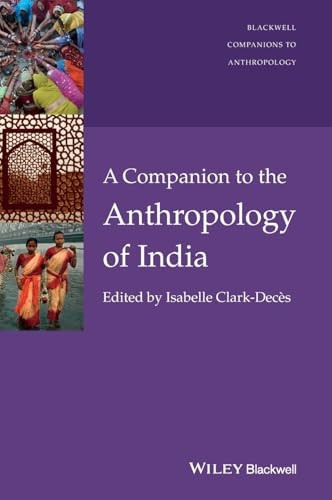 A Companion to the Anthropology of India (Blackwell Companions to Anthropology)