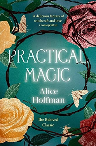 Practical Magic: The Beloved Novel of Love, Friendship, Sisterhood and Magic (The Practical Magic Series)