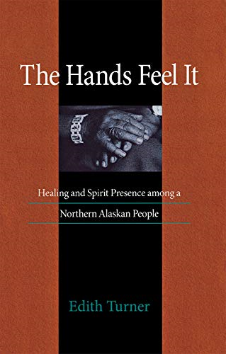 Hands Feel It: Healing and Spirit Presence Among a Northern Alaskan People