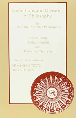 Definitions and Divisions of Philosophy by David the Invincible Philosopher: English Translation of the Old Armenian Version with Introduction and Notes (University of Pennsylvania Armenian Texts and Studies)