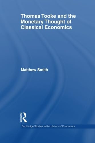 Thomas Tooke and the Monetary Thought of Classical Economics (Routledge Studies in the History of Economics)