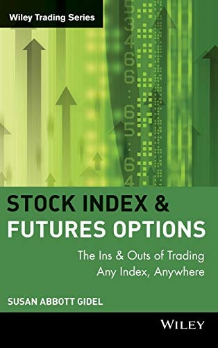 Stock Index Futures &amp; Options: The Ins and Outs of Trading Any Index, Anywhere