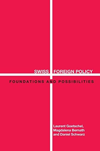 Swiss Foreign Policy: Foundations And Possibilities