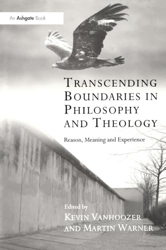 Transcending Boundaries in Philosophy and Theology: Reason Meaning and Experience (Transcending Boundaries in Philosophy & Theology)