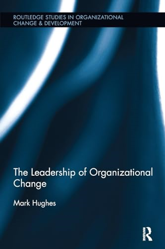 The Leadership of Organizational Change (Routledge Studies in Organizational Change & Development)