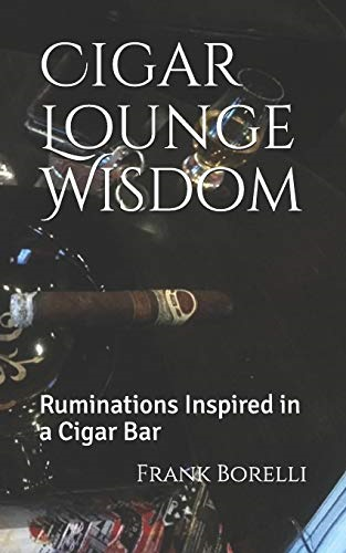 Cigar Lounge Wisdom: Ruminations Inspired in a Cigar Bar
