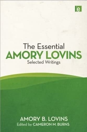 The Essential Amory Lovins: Selected Writings