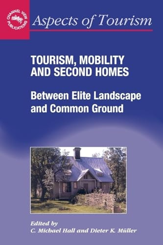 Tourism,Mobility and Second Homes: Between Elite Landscape and Common Ground (Aspects of Tourism)
