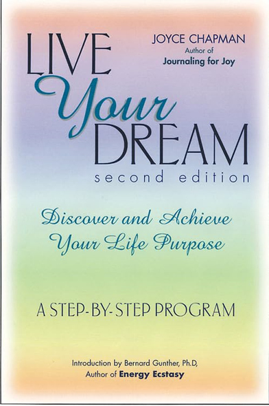 Live Your Dream: Discover and Achieve Your Life Purpose: A Step-by-Step Program