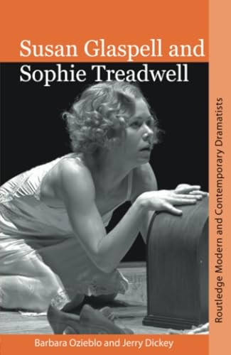Susan Glaspell and Sophie Treadwell: American Modernist Women Dramatists (Routledge Modern and Contemporary Dramatists)