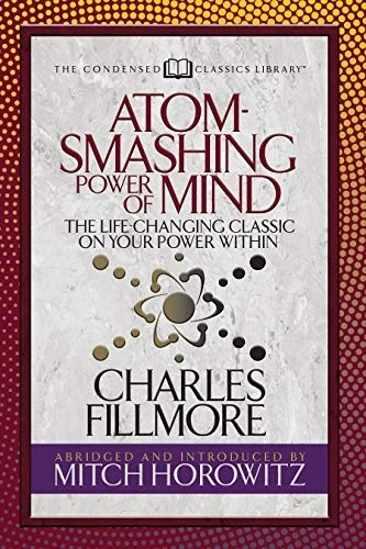 Atom- Smashing Power of Mind (Condensed Classics): The Life-Changing Classic on Your Power Within