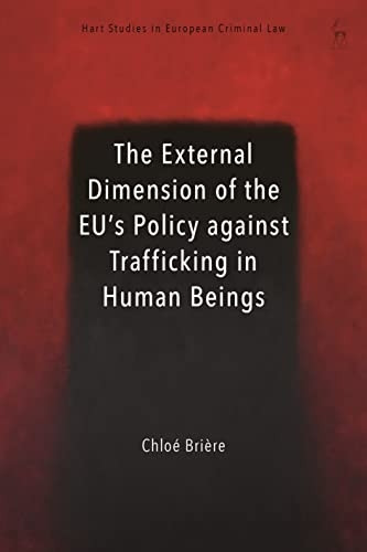 The External Dimension of the EU's Policy against Trafficking in Human Beings (Hart Studies in European Criminal Law)