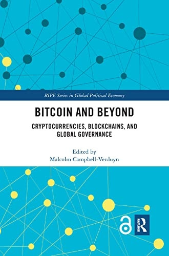 Bitcoin and Beyond: Cryptocurrencies, Blockchains, and Global Governance (RIPE Series in Global Political Economy)