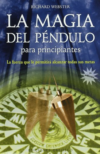 La Magia Del Pendulo:Para Principiantes/ Pendulum Magic for Beginners:Power to Achieve All Goals: La Fuerza Que Le Permitira Alcanzar Todas Sus Metas