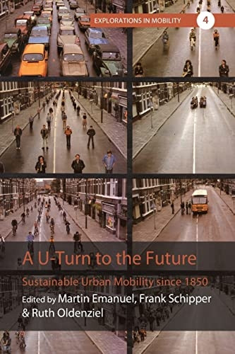 A U-Turn to the Future: Sustainable Urban Mobility since 1850 (Explorations in Mobility)