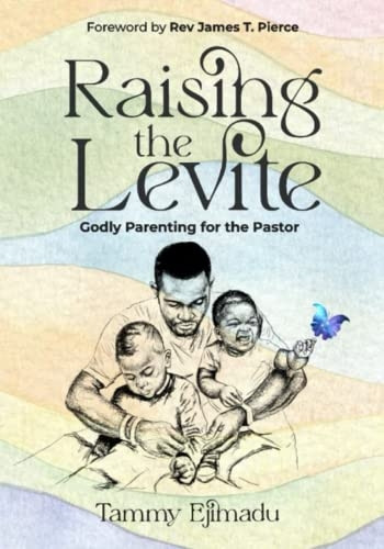 Raising the Levite: Godly Parenting for the Pastor