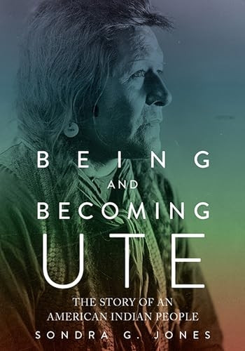 Being and Becoming Ute: The Story of an American Indian People