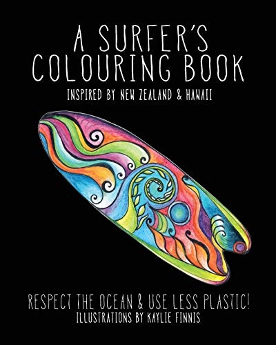 A Surfer's Colouring Book: Inspired by New Zealand & Hawaii - Respect the Ocean & Use Less Plastic (Colouring Books for All Ages)