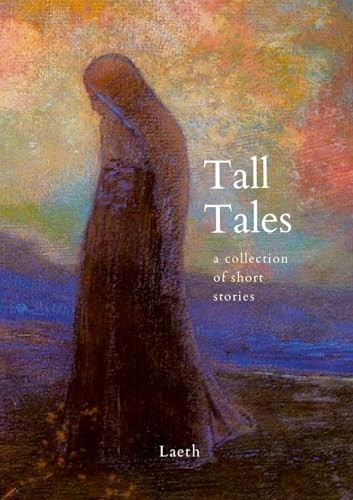 Tall Tales: a collection of short stories by Laeth