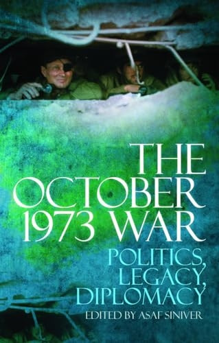 The October 1973 War: Politics, Diplomacy, Legacy