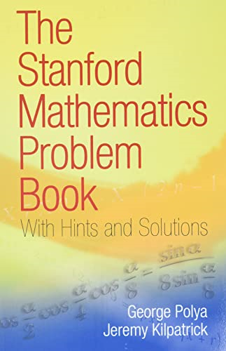 The Stanford Mathematics Problem Book: With Hints and Solutions