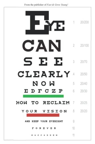 Eye Can See Clearly Now: How to reclaim your vision and keep your eyesight forever