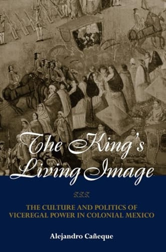 Kings Living Image in Colonl Mexico (New World in the Atlantic World)