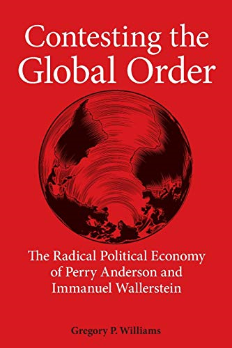 Contesting the Global  Order: The Radical  Political Economy of Perry  Anderson and Immanuel  Wallerstein (SUNY series in  New Political Science)
