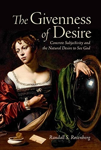 The Givenness of Desire: Concrete Subjectivity and the Natural Desire to See God (Lonergan Studies)