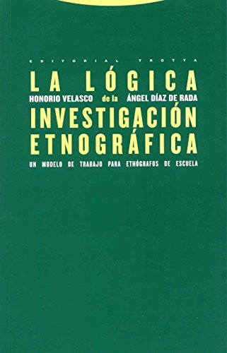 La lógica de la investigación etnogràfica : un modelo de trabajo para etnógrafos de la escuela