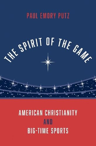 The Spirit of the Game:  American Christianity and  Big-Time Sports