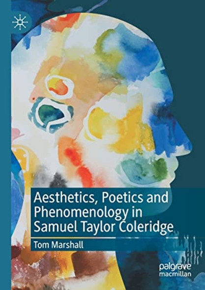 Aesthetics, Poetics and ­Phenomenology in Samuel ­Taylor Coleridge