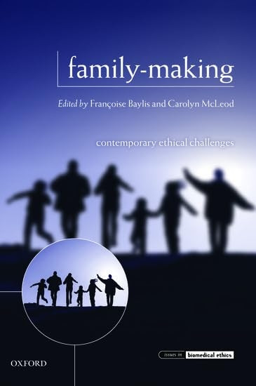 Family-Making: Contemporary Ethical Challenges (Issues in Biomedical Ethics)