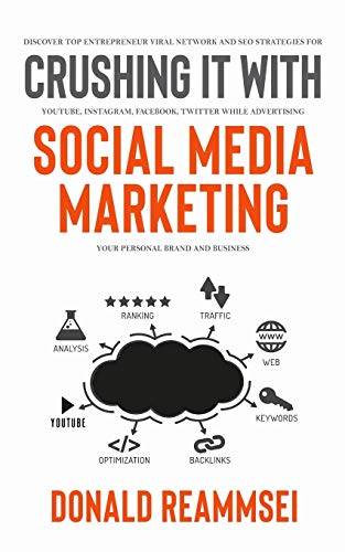 Crushing It with Social  Media Marketing: Discover  Top Entrepreneur Viral  Network and SEO Strategies  for YouTube, Instagram,  Facebook, Twitter While  Advertising Your Personal  Brand and Business